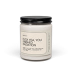 F*ck Yea, You Finished Radiation Scented Soy Candle 9oz 100% Natural Soy Wax Blend