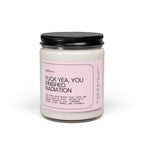 F*ck Yea, You Finished Radiation Scented Soy Candle 9oz 100% Natural Soy Wax Blend