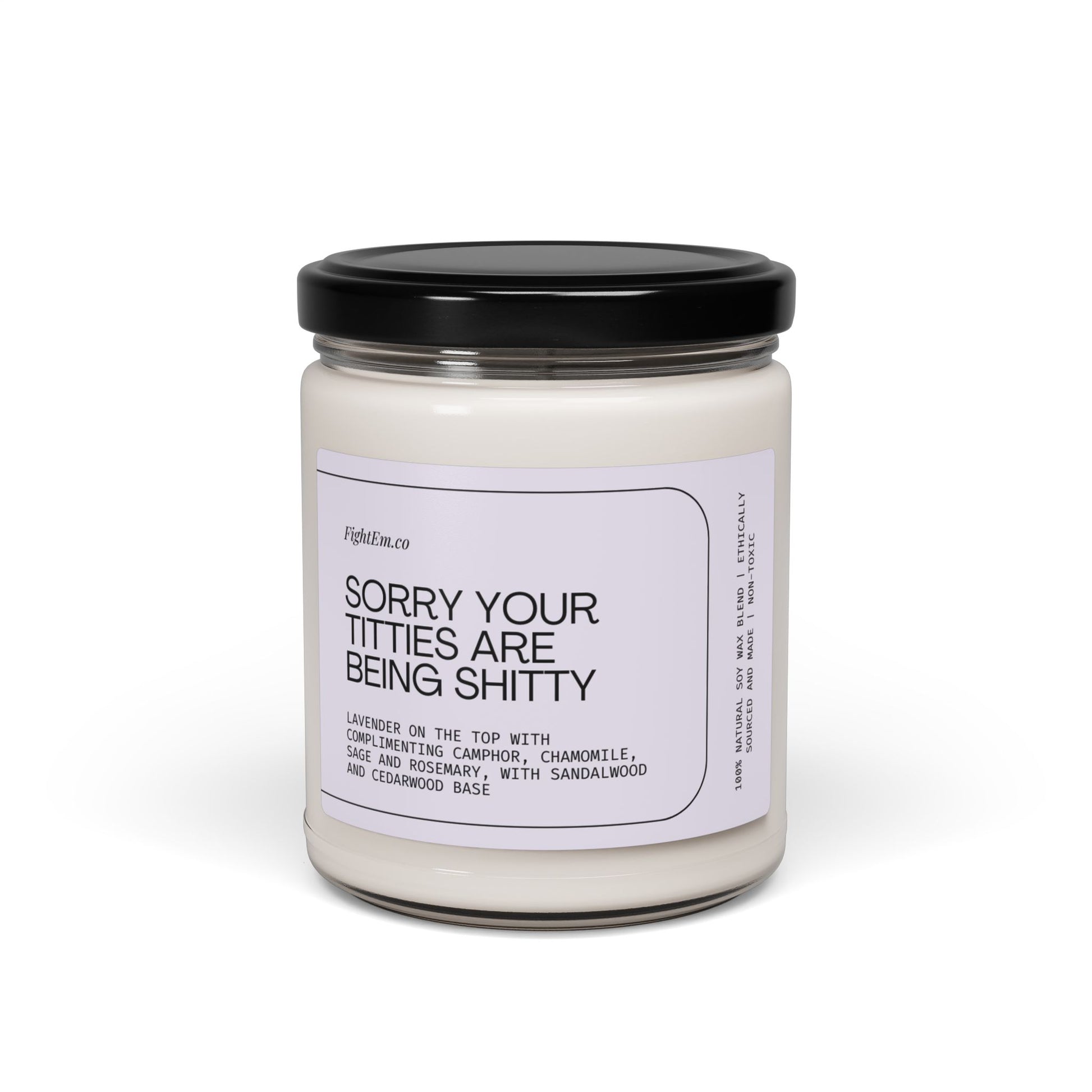 Sorry Your Titties Are Being Shitty Scented Soy Candle 9oz 100% Natural Soy Wax Blend