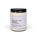F*ck Yea, You Finished Radiation Scented Soy Candle 9oz 100% Natural Soy Wax Blend