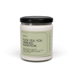 F*ck Yea, You Finished Radiation Scented Soy Candle 9oz 100% Natural Soy Wax Blend