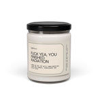 F*ck Yea, You Finished Radiation Scented Soy Candle 9oz 100% Natural Soy Wax Blend