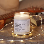 F*ck Yea, You Finished Radiation Scented Soy Candle 9oz 100% Natural Soy Wax Blend