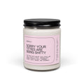 Sorry Your Titties Are Being Shitty Scented Soy Candle 9oz 100% Natural Soy Wax Blend