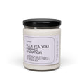 F*ck Yea, You Finished Radiation Scented Soy Candle 9oz 100% Natural Soy Wax Blend