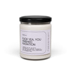 F*ck Yea, You Finished Radiation Scented Soy Candle 9oz 100% Natural Soy Wax Blend