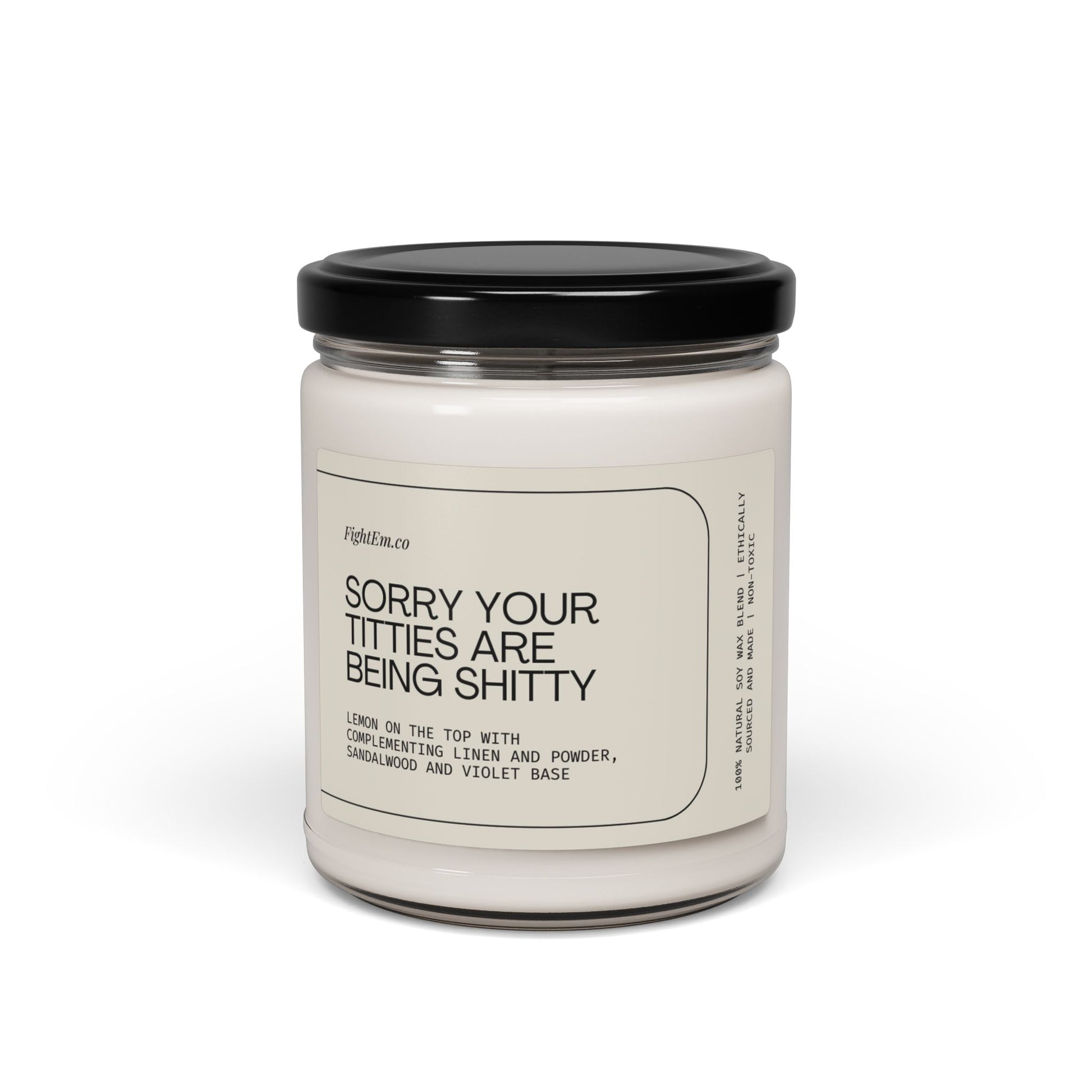 Sorry Your Titties Are Being Shitty Scented Soy Candle 9oz 100% Natural Soy Wax Blend