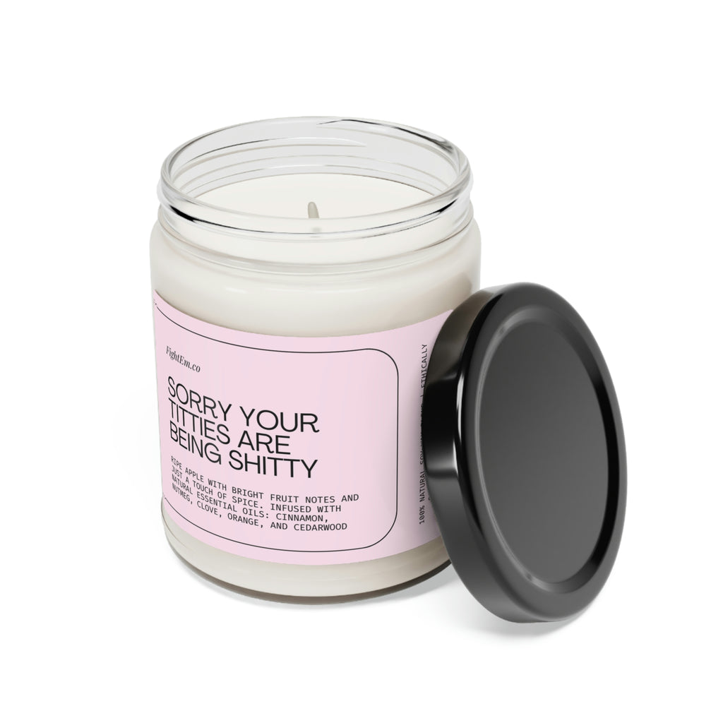 Sorry Your Titties Are Being Shitty Scented Soy Candle