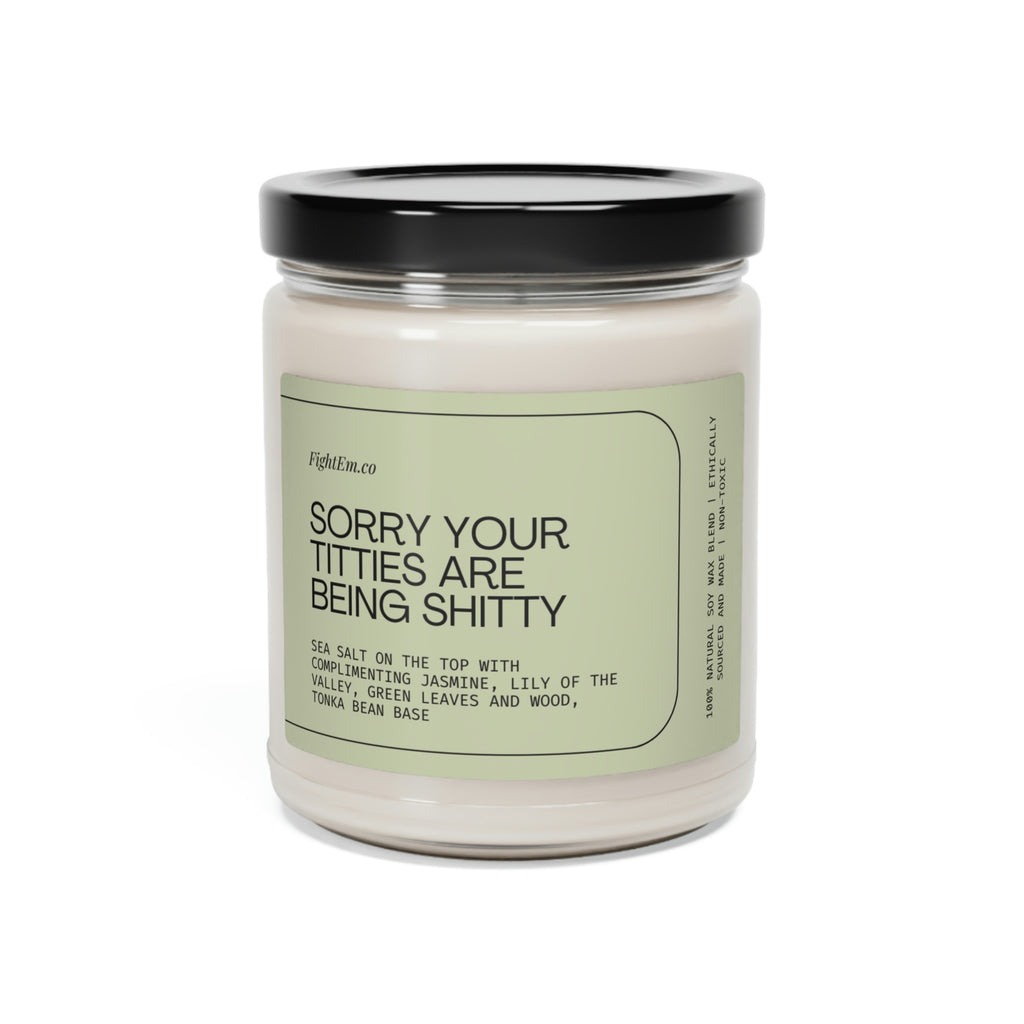 Sorry Your Titties Are Being Shitty Scented Soy Candle