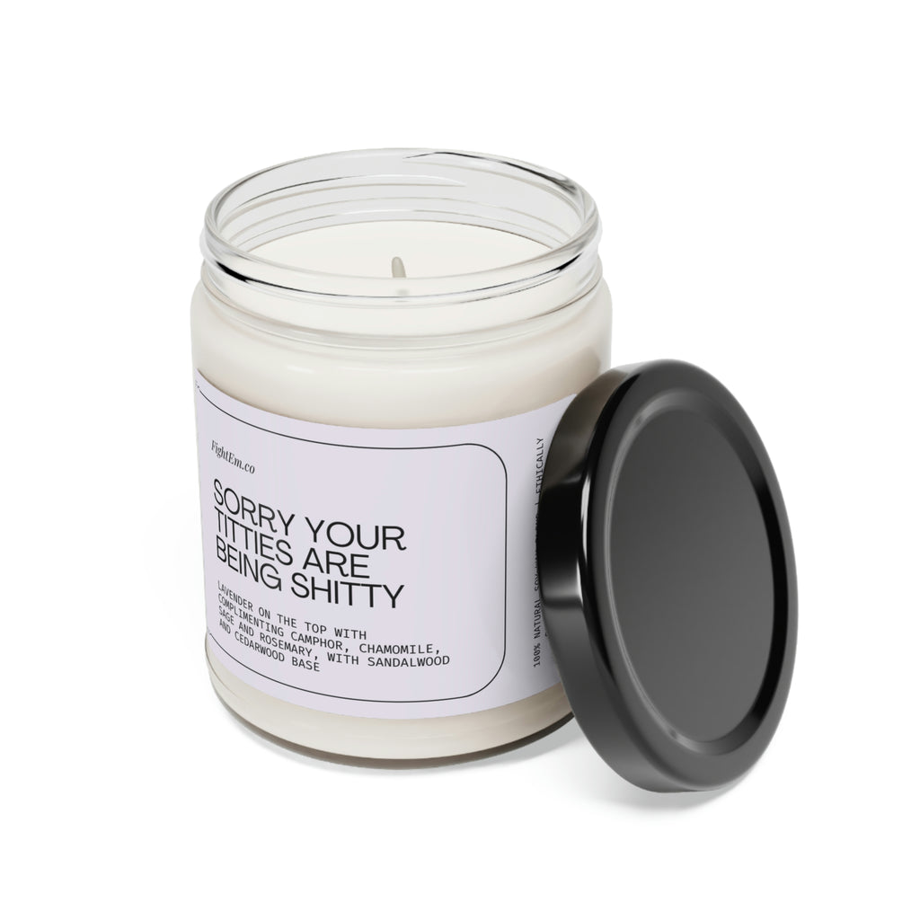 Sorry Your Titties Are Being Shitty Scented Soy Candle